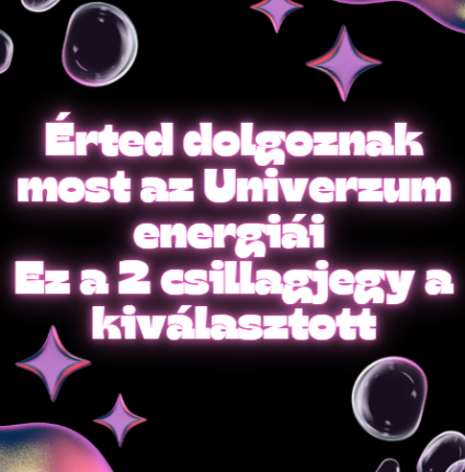 Érted dolgoznak most az Univerzum energiái - Ez a 2 csillagjegy a kiválasztott