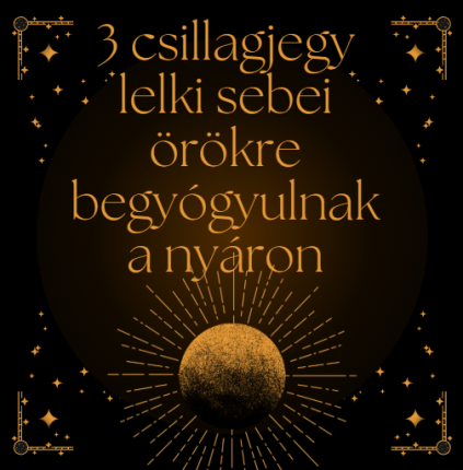 3 csillagjegynek a lelki sebei örökre begyógyulnak a nyáron