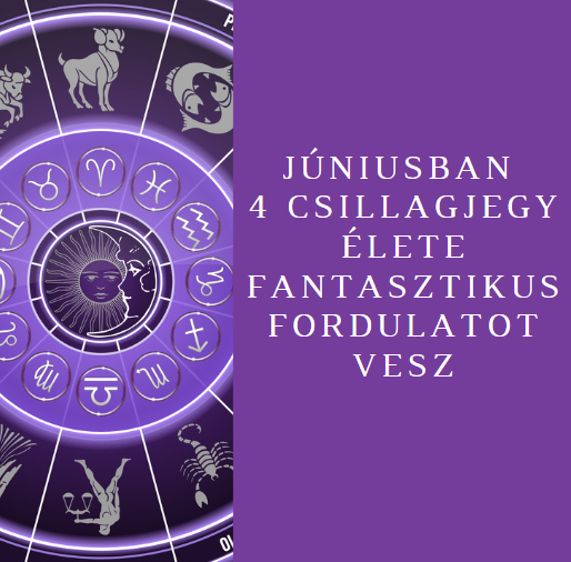 Júniusban 4 csillagjegy élete fantasztikus fordulatot vesz