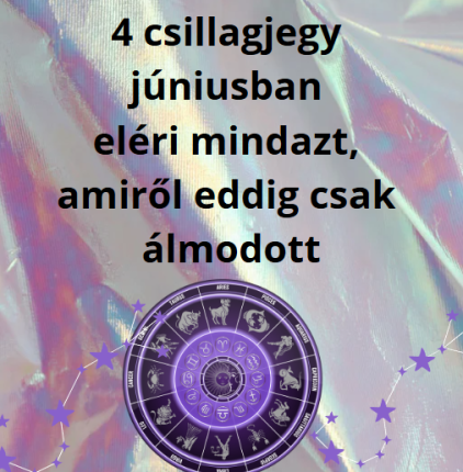 4 csillagjegy júniusban eléri mindazt, amiről eddig csak álmodott
