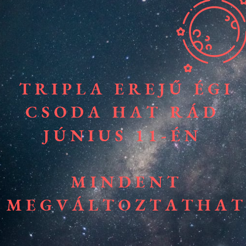 Tripla erejű égi csoda hat rád június 11-én - Mindent megváltoztathat