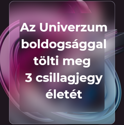 Az Univerzum boldogsággal tölti meg 3 csillagjegy életét