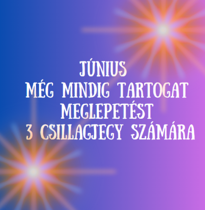 Június még mindig tartogat meglepetést 3 csillagjegy számára