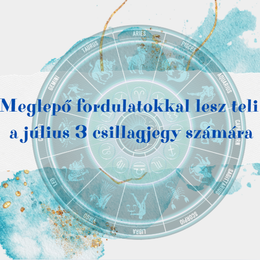 Meglepő fordulatokkal lesz teli a július 3 csillagjegy számára