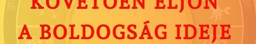 A nehézségeket követően eljön a boldogság ideje 3 csillagjegynek