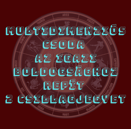 Multidimenziós csoda az igazi boldogsághoz repít 2 csillagjegyet