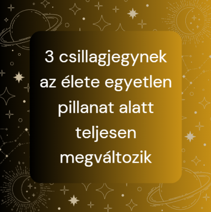 3 csillagjegynek az élete egyetlen pillanat alatt teljesen megváltozik