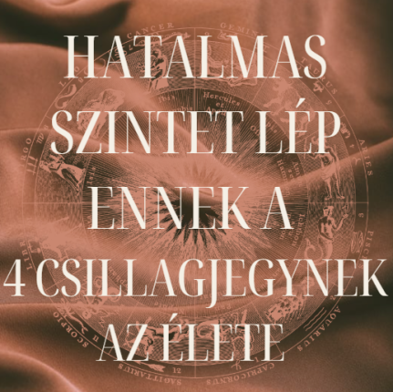 Hatalmas szintet lép ennek a 4 csillagjegynek az élete