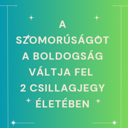 A szomorúságot a boldogság váltja fel 2 csillagjegy életében