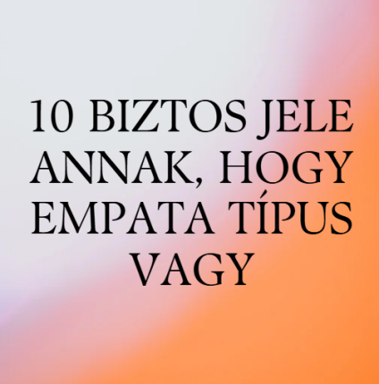 10 biztos jele annak, hogy empata típus vagy