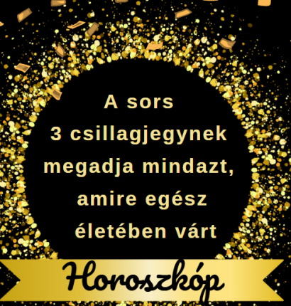 A sors 3 csillagjegynek megadja mindazt, amire egész életében várt