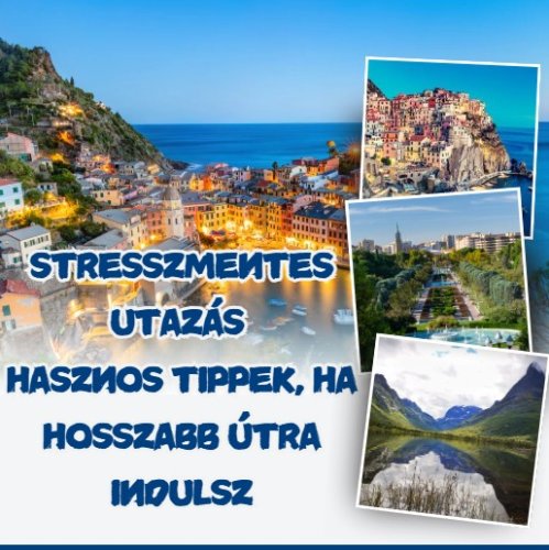 Stresszmentes utazás - Hasznos tippek, ha hosszabb útra indulsz