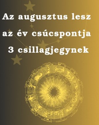 Az augusztus lesz az év csúcspontja 3 csillagjegynek