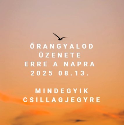 Őrangyalod üzenete erre a napra: 2025 08.13. - mindegyik csillagjegyre