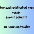 igy-szabadithatod-meg-magad-a-mult-terheitol-10-hasznos-tanacs