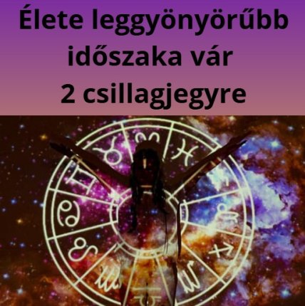 Élete leggyönyörűbb időszaka vár 2 csillagjegyre