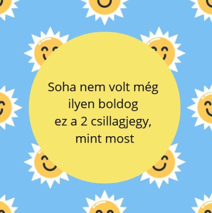 Soha nem volt még ilyen boldog ez a 2 csillagjegy, mint most