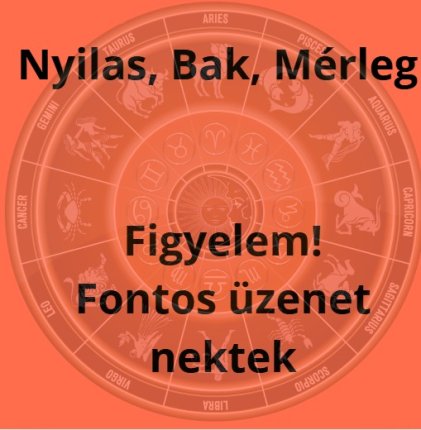 Nyilas, Bak, Mérleg – Figyelem! Fontos üzenet nektek