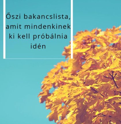 Őszi bakancslista, amit mindenkinek ki kell próbálnia idén