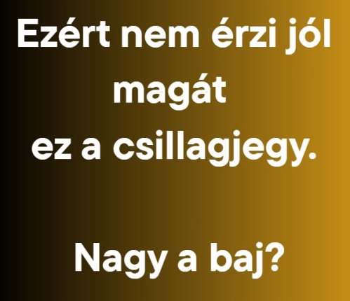 Ezért nem érzi jól magát ez a csillagjegy. Nagy a baj?