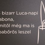 13 bizarr Luca‑napi babona, amitől még ma is libabőrös leszel