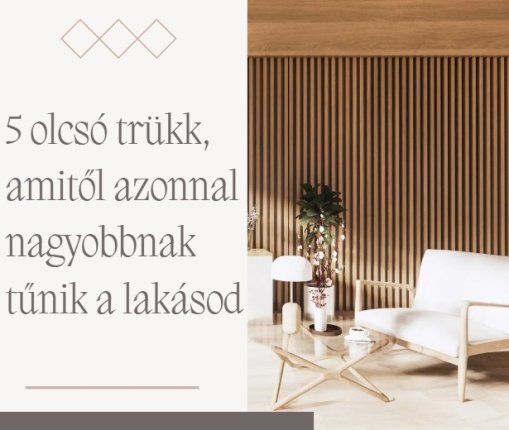 5 olcsó trükk, amitől azonnal nagyobbnak tűnik a lakásod