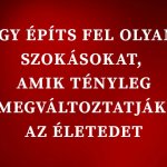 Így építs fel olyan szokásokat, amik tényleg megváltoztatják az életedet